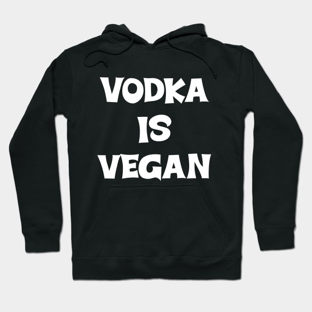 Vodka is Vegan #2 Hoodie by MrTeddy